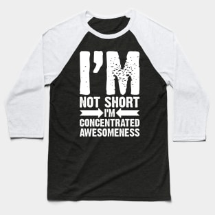 I'm Not Short, I'm Concentrated Awesomeness Baseball T-Shirt